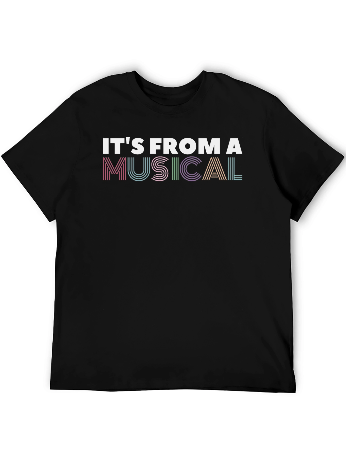 Its From A Musical T-Shirt