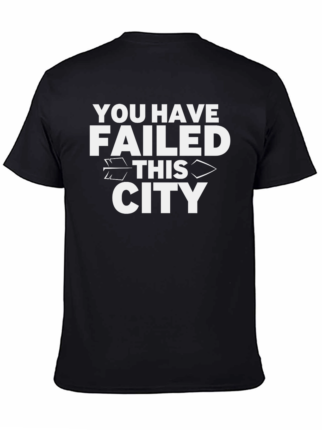 You Have Failed This City T-Shirt