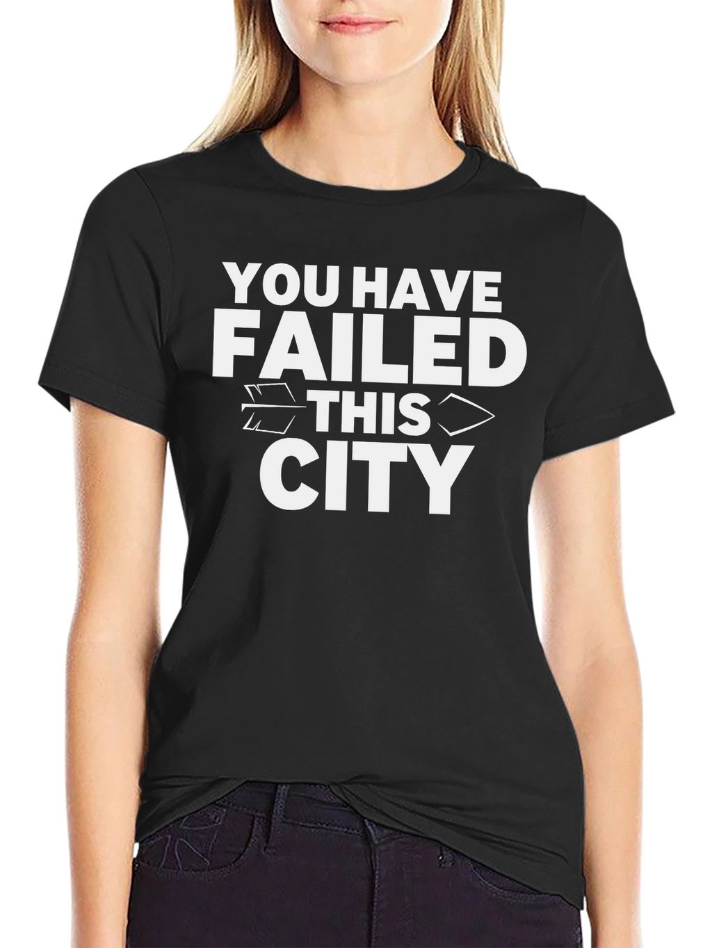 You Have Failed This City T-Shirt