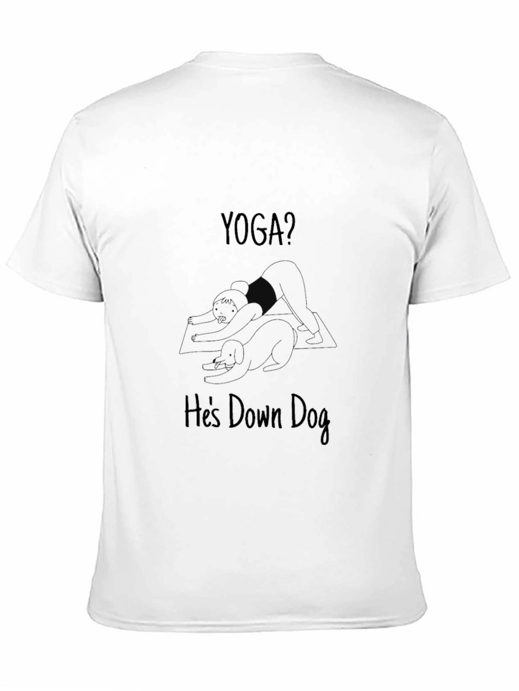 Yoga? Hes Down Dog - Funny Graphic T-Shirt