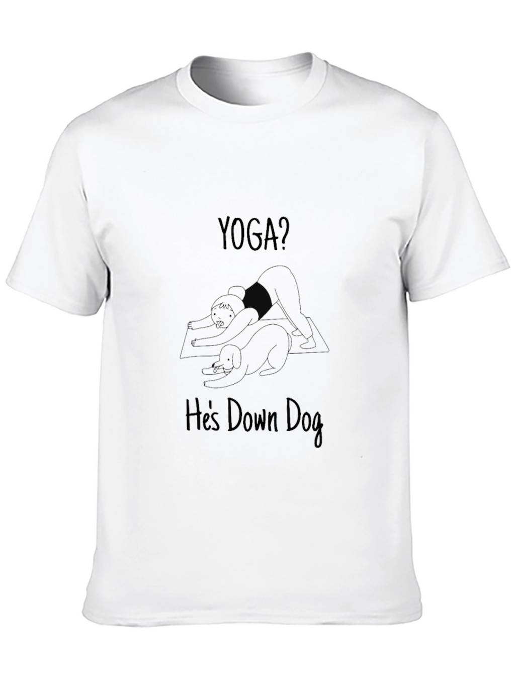 Yoga? Hes Down Dog - Funny Graphic T-Shirt