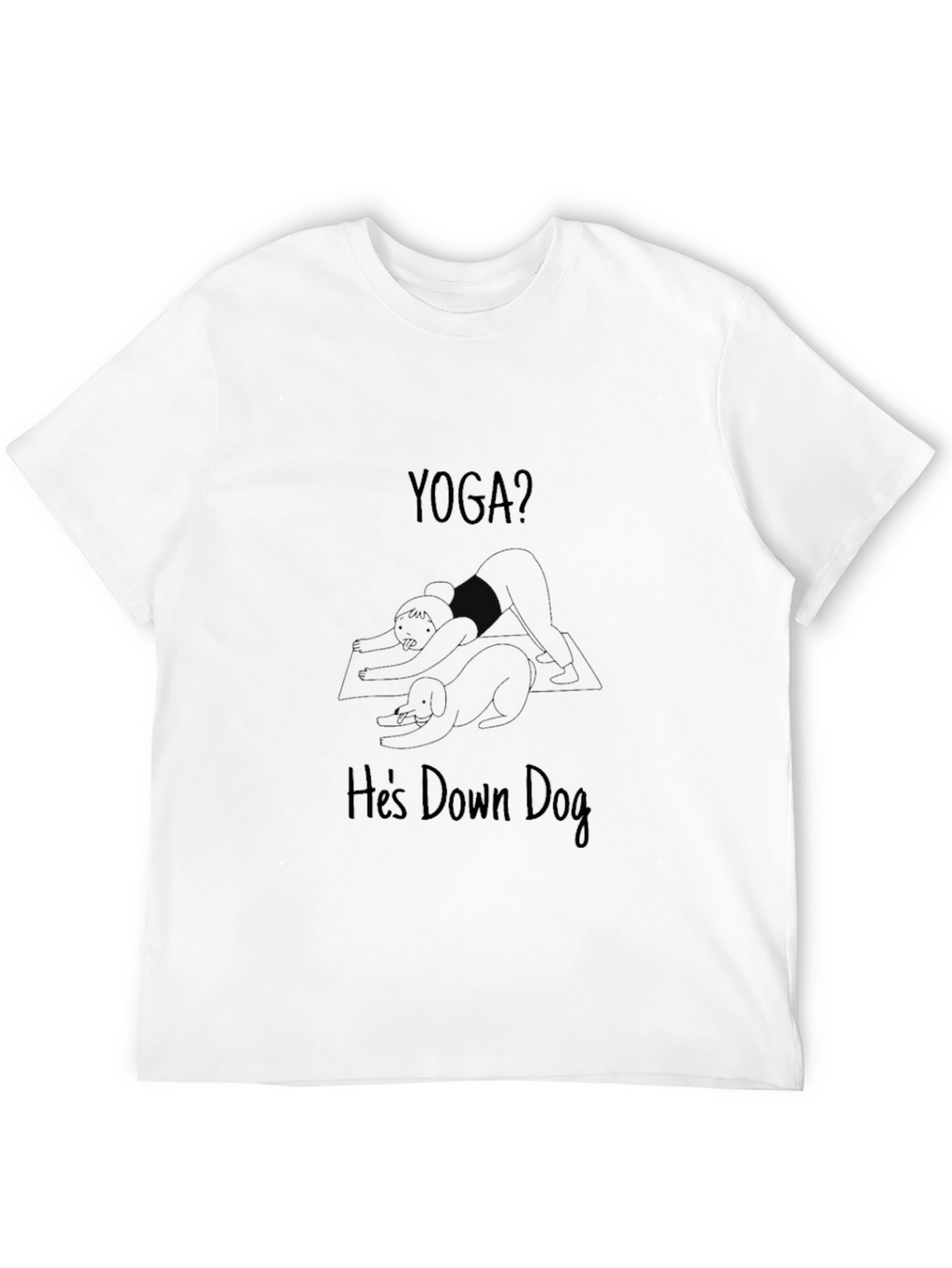 Yoga? Hes Down Dog - Funny Graphic T-Shirt