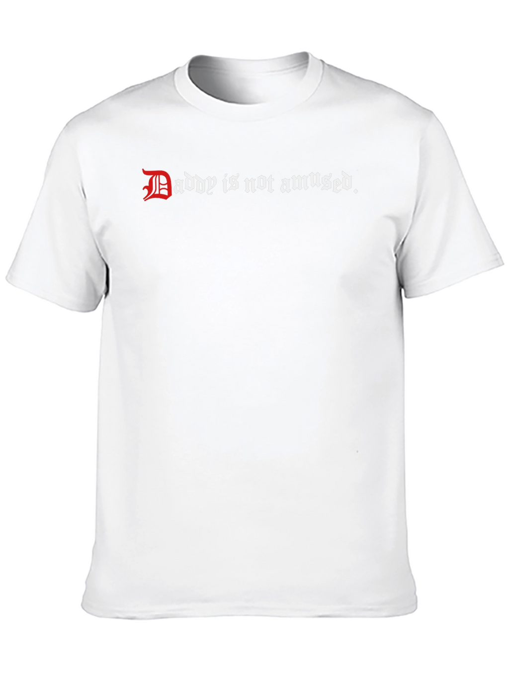 Daddy is Not Amused - Graphic Tee
