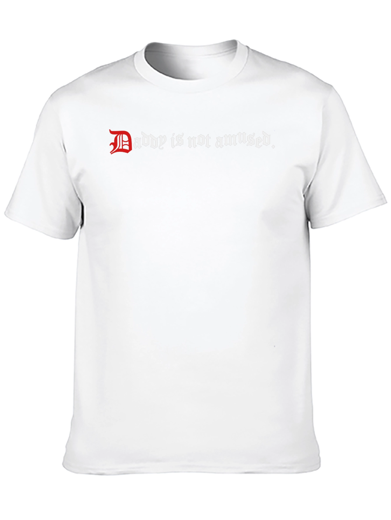 Daddy is Not Amused - Graphic Tee