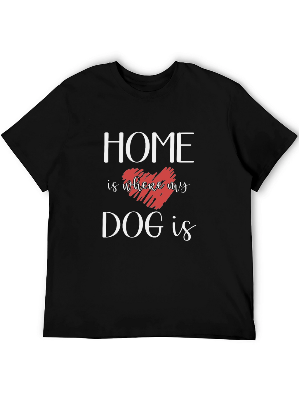 Home Is Where My Dog Is T-Shirt
