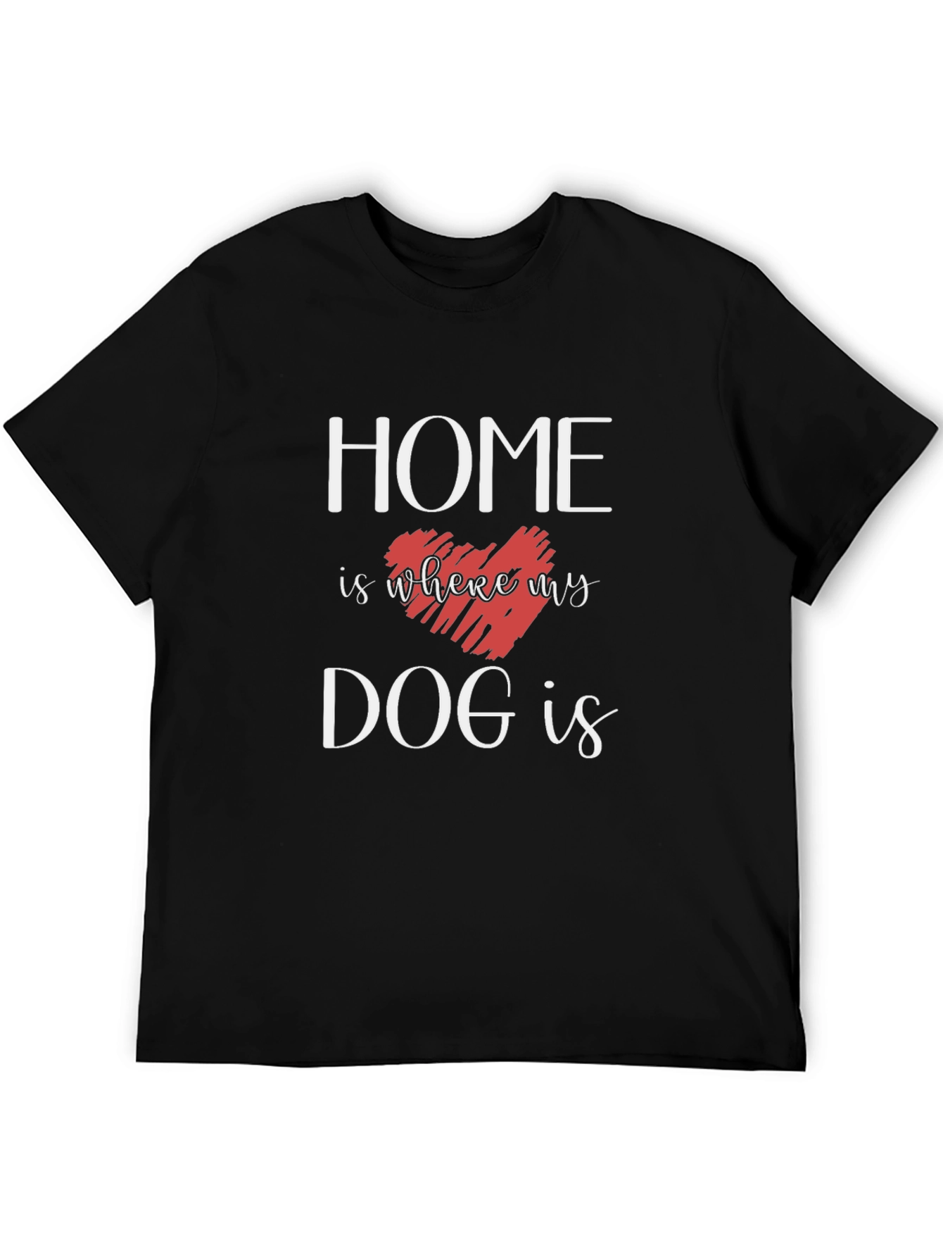 Home Is Where My Dog Is T-Shirt