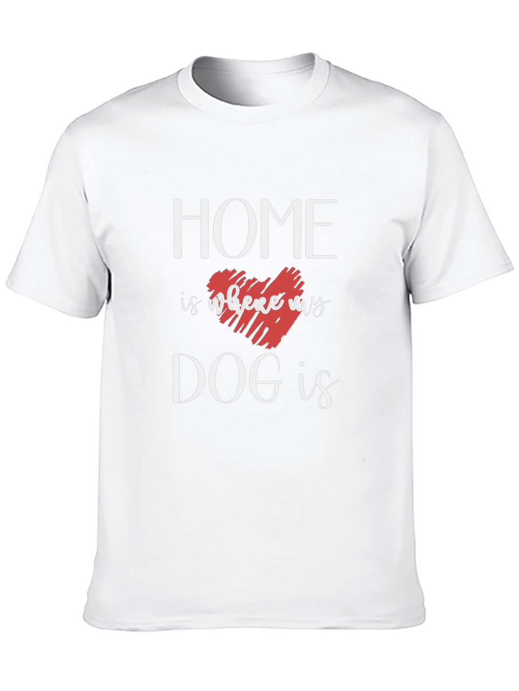 Home Is Where My Dog Is T-Shirt