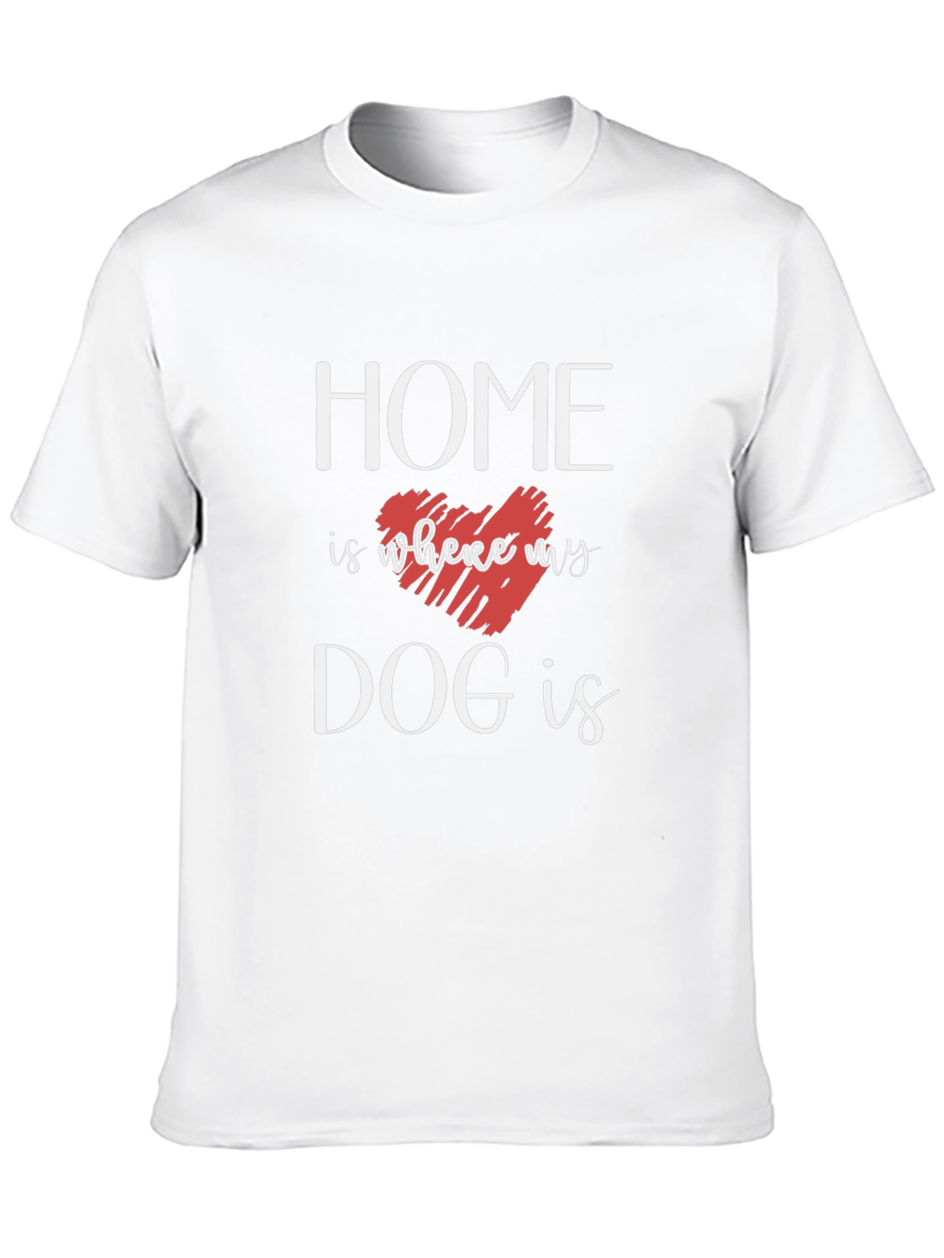 Home Is Where My Dog Is T-Shirt