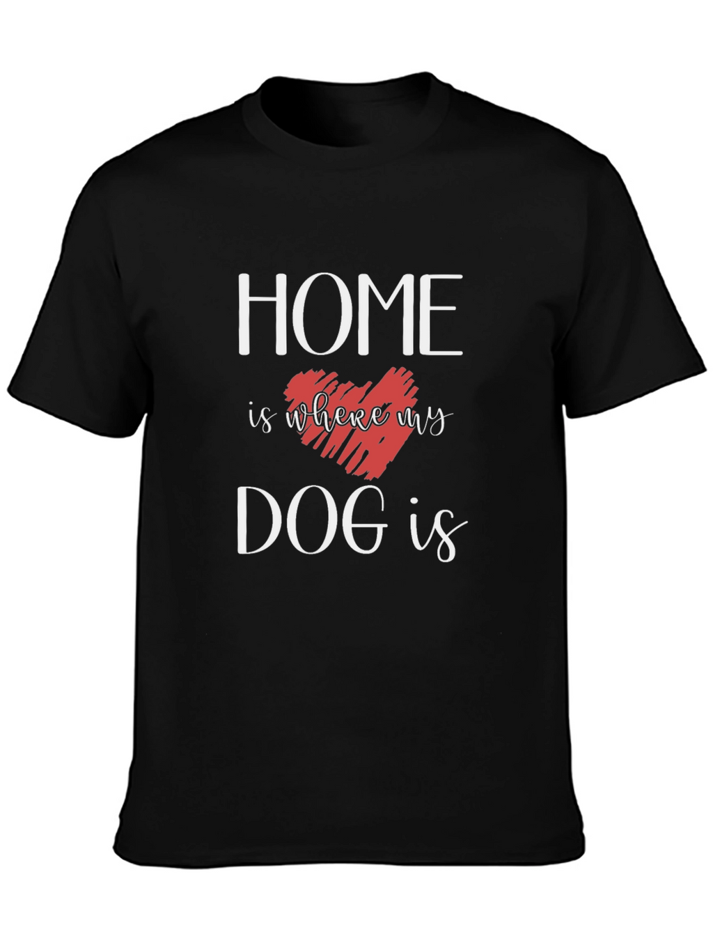 Home Is Where My Dog Is T-Shirt