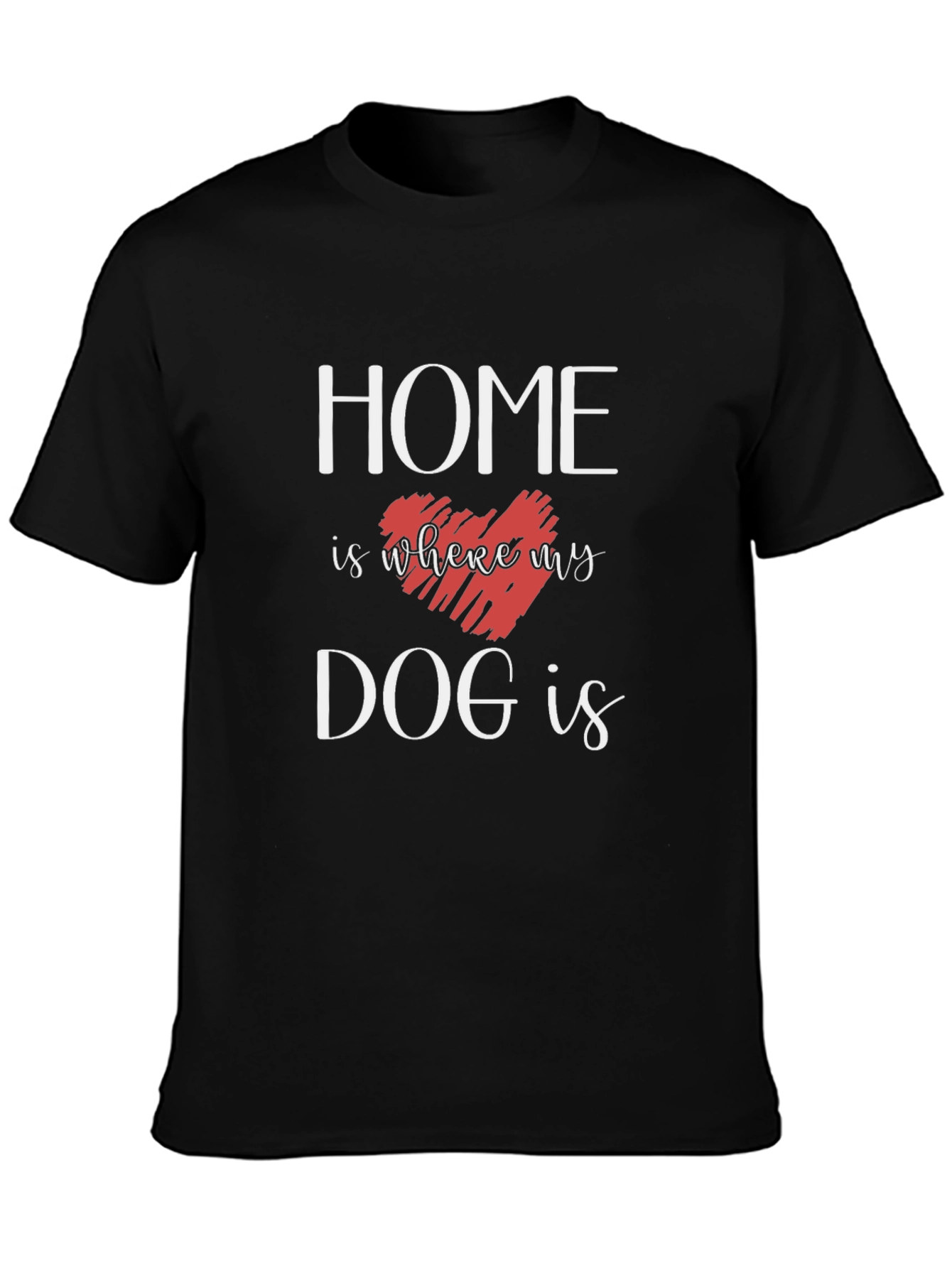 Home Is Where My Dog Is T-Shirt