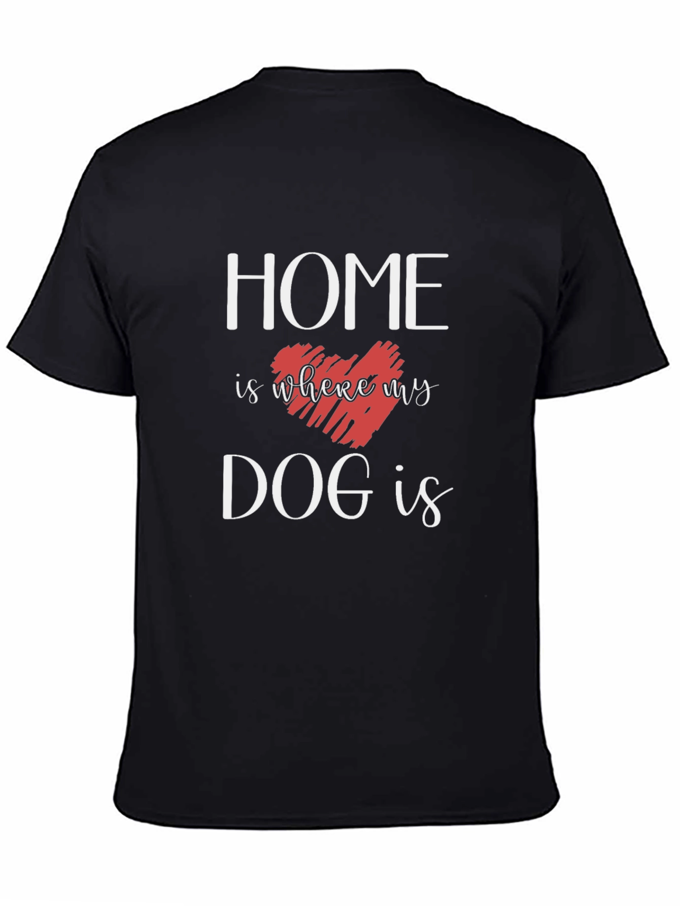 Home Is Where My Dog Is T-Shirt