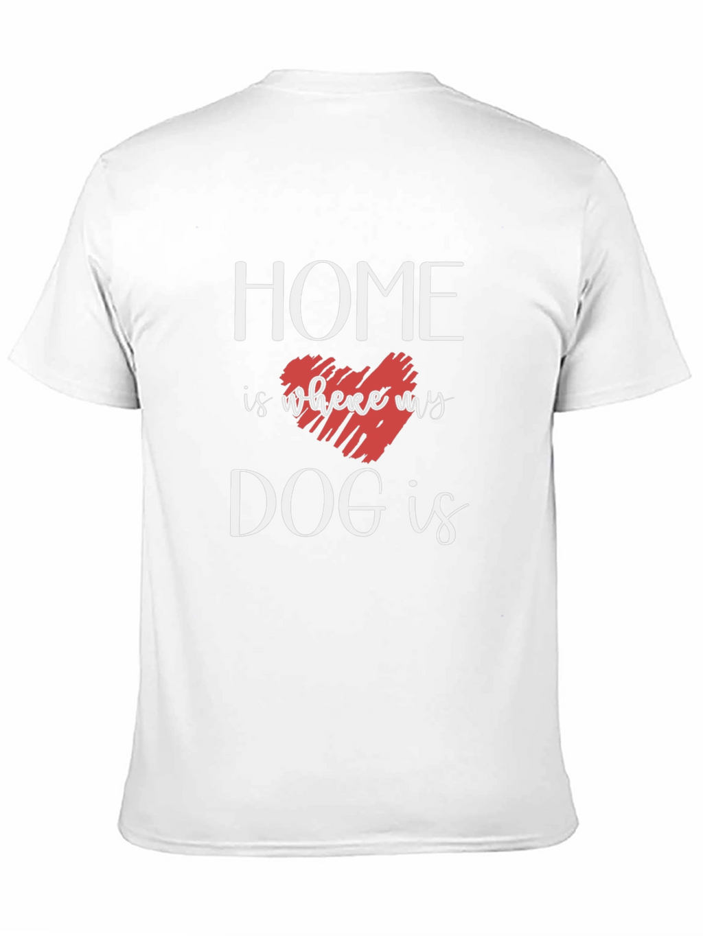 Home Is Where My Dog Is T-Shirt