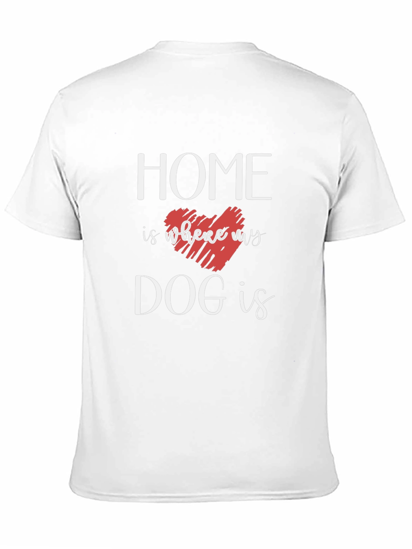 Home Is Where My Dog Is T-Shirt