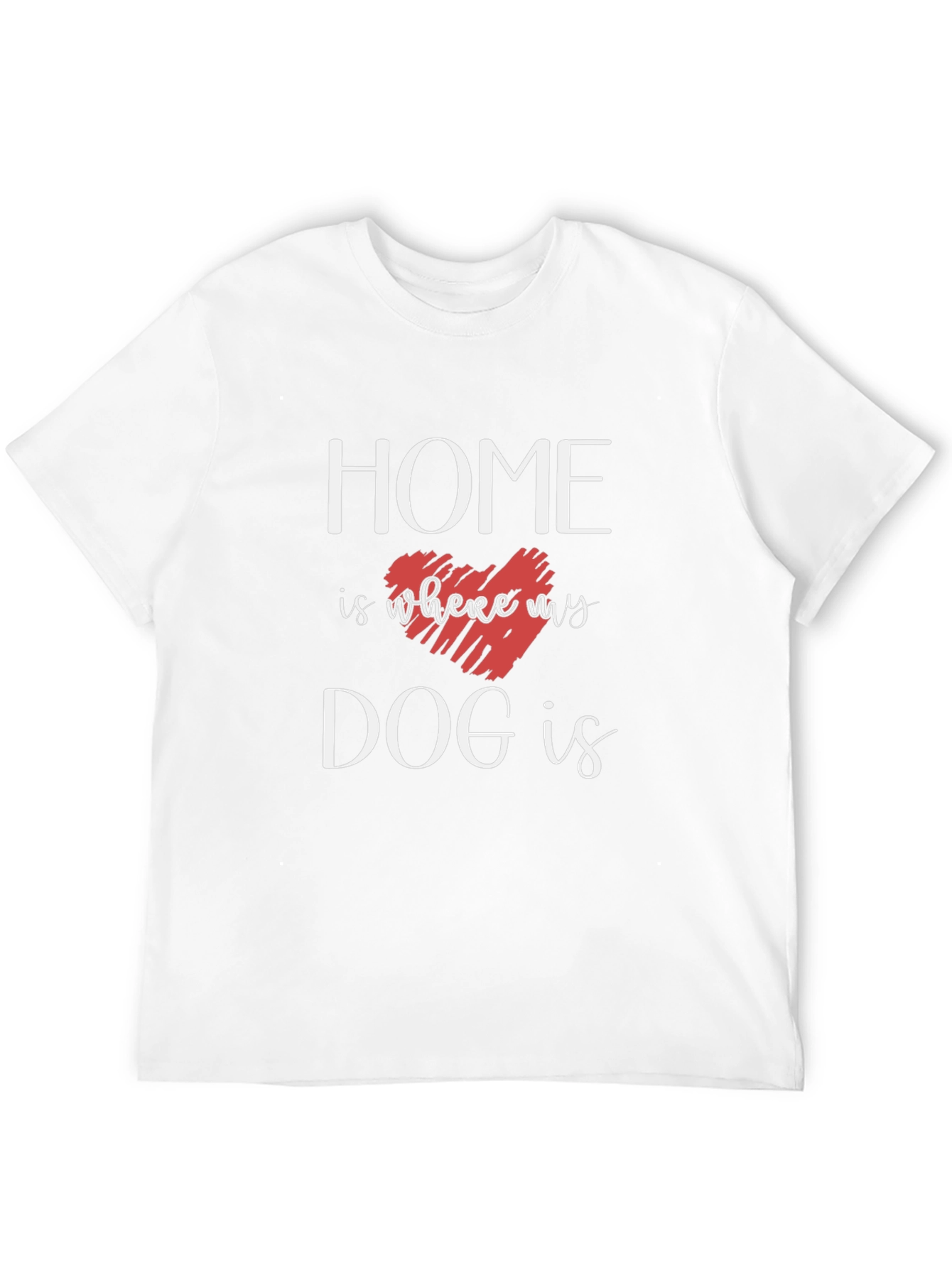 Home Is Where My Dog Is T-Shirt