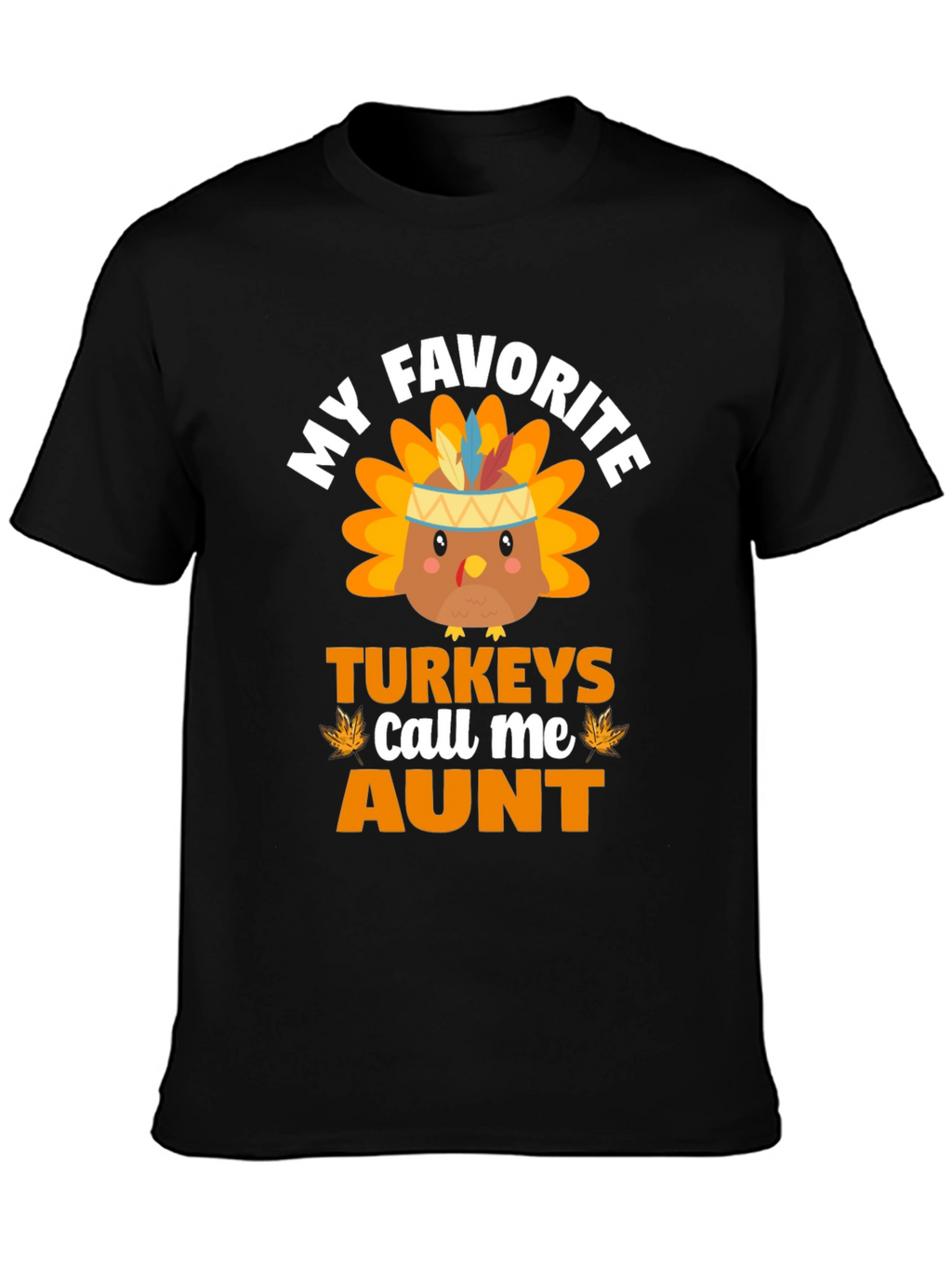 My Favorite Turkeys Call Me Aunt Thanksgiving T-Shirt