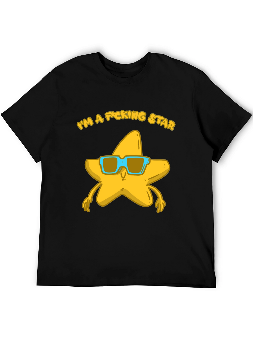 Im a F*cking Star T-Shirt - Funny Graphic Tee