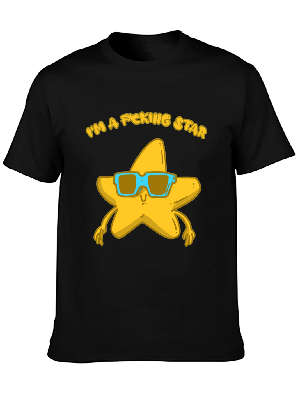 Im a F*cking Star T-Shirt - Funny Graphic Tee