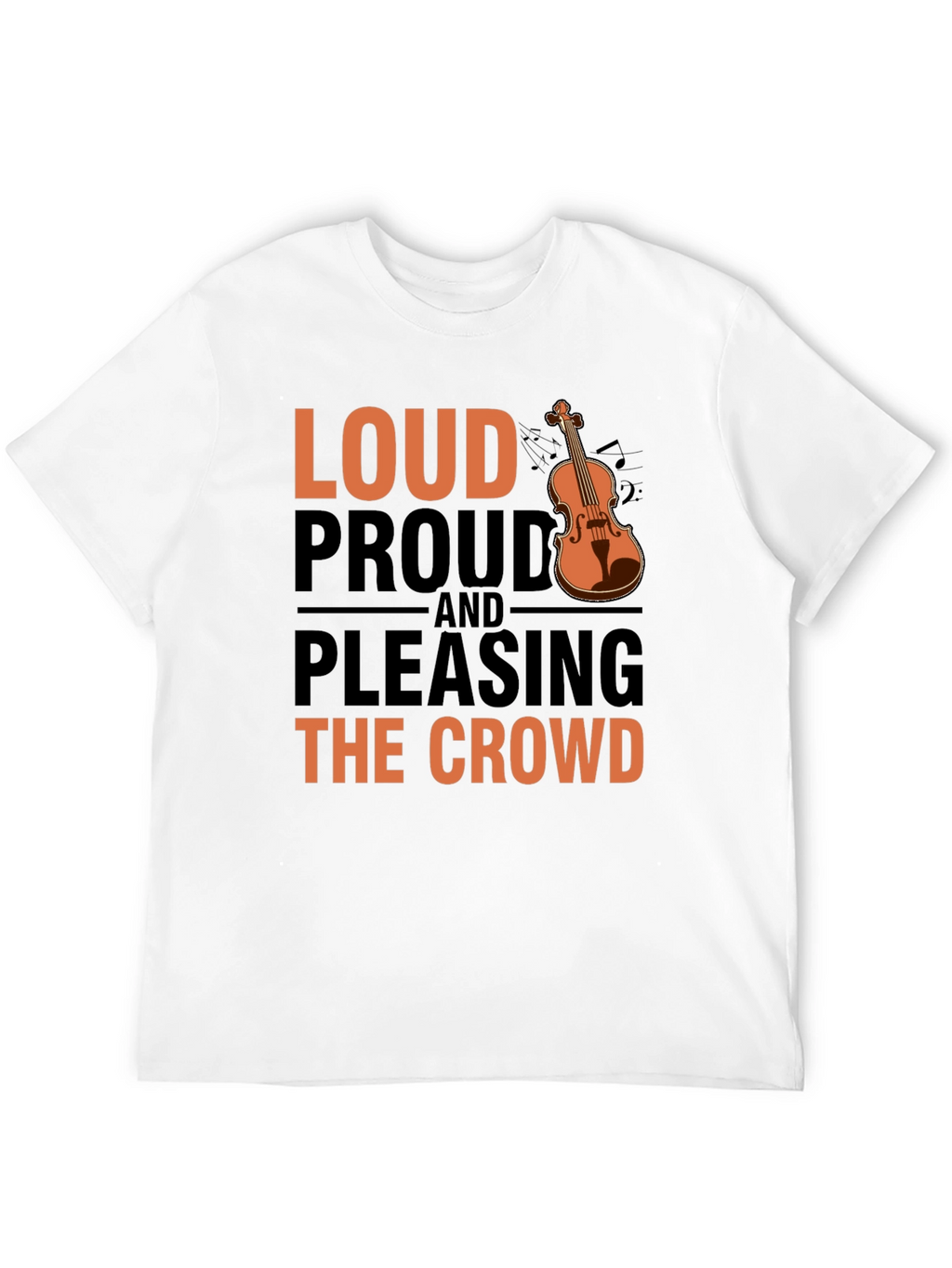 Loud Proud & Pleasing Violin T-Shirt