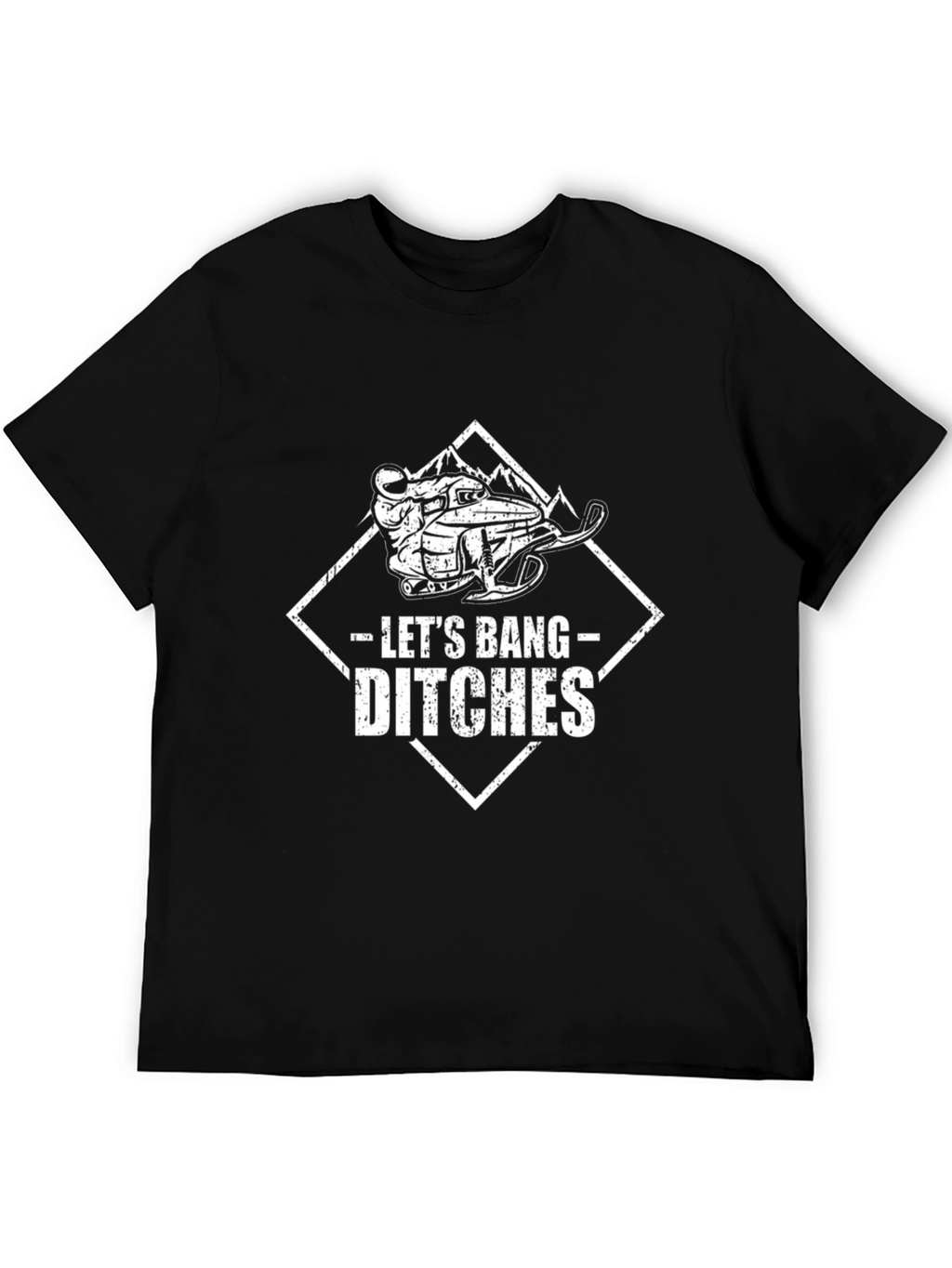 Lets Bang Ditches T-Shirt: Snowmobile Adventure Tee