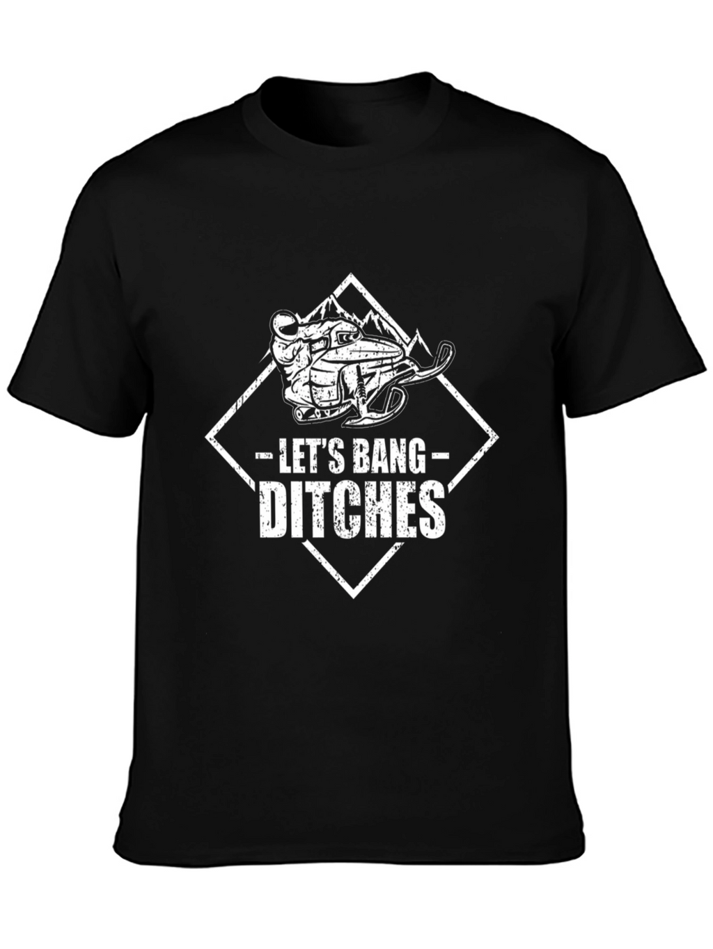 Lets Bang Ditches T-Shirt: Snowmobile Adventure Tee