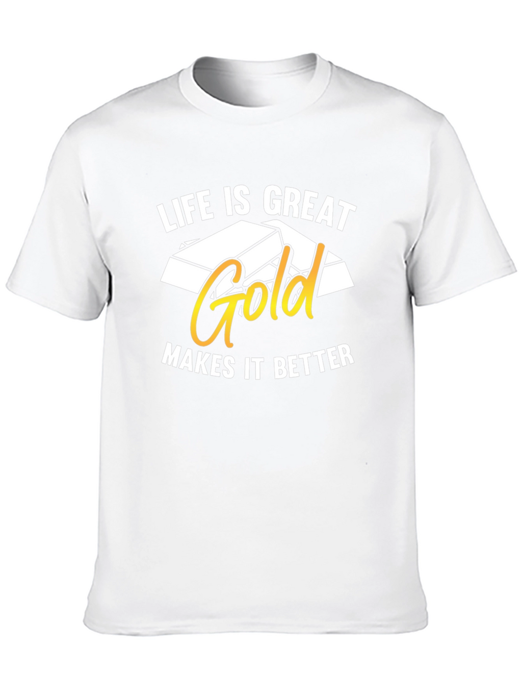 Life is Great Gold Makes It Better T-Shirt