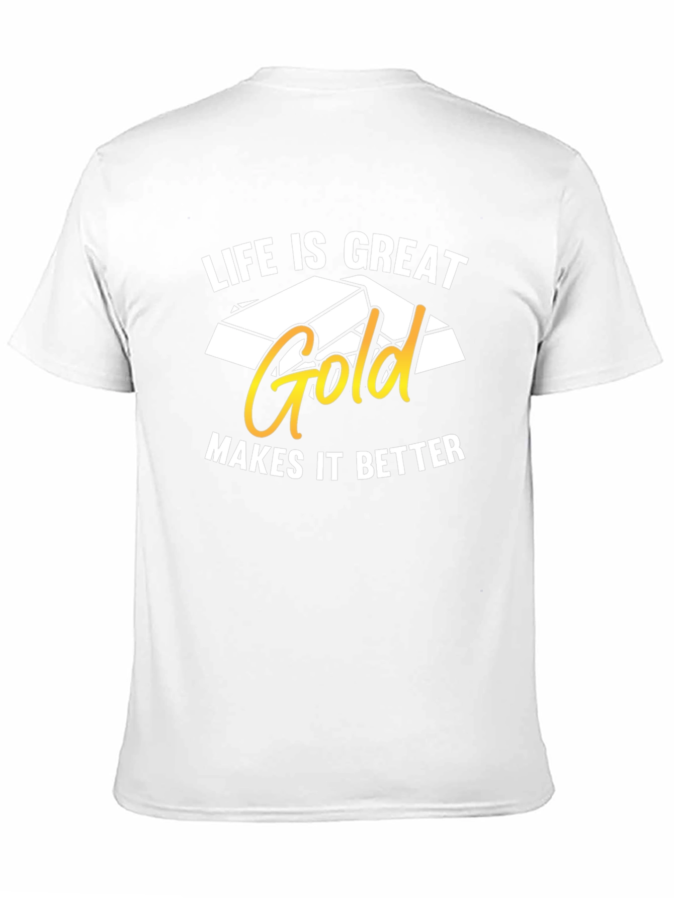 Life is Great Gold Makes It Better T-Shirt