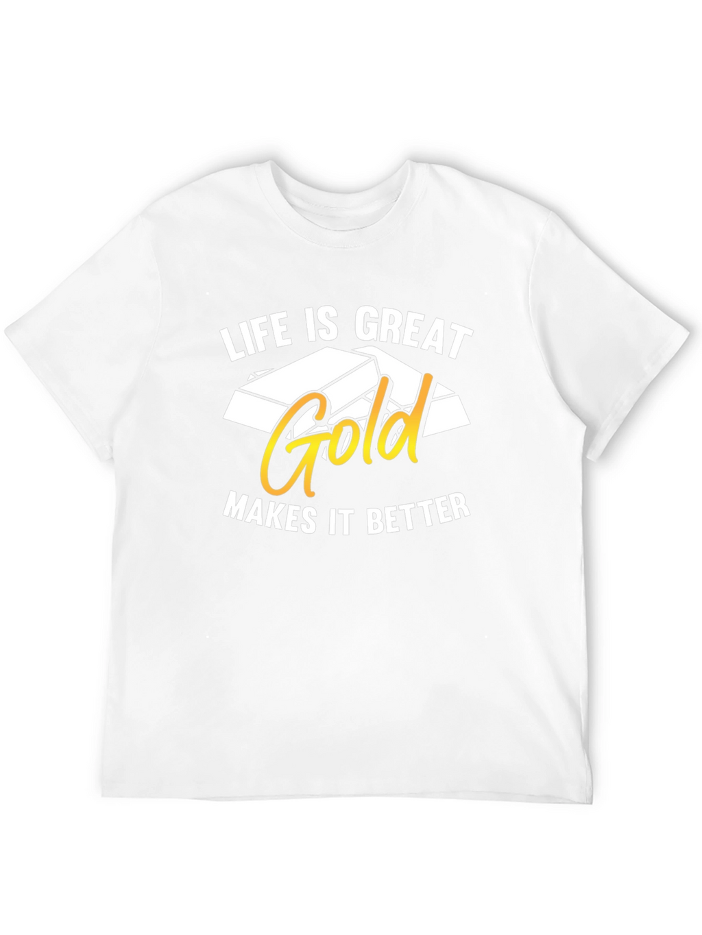 Life is Great Gold Makes It Better T-Shirt