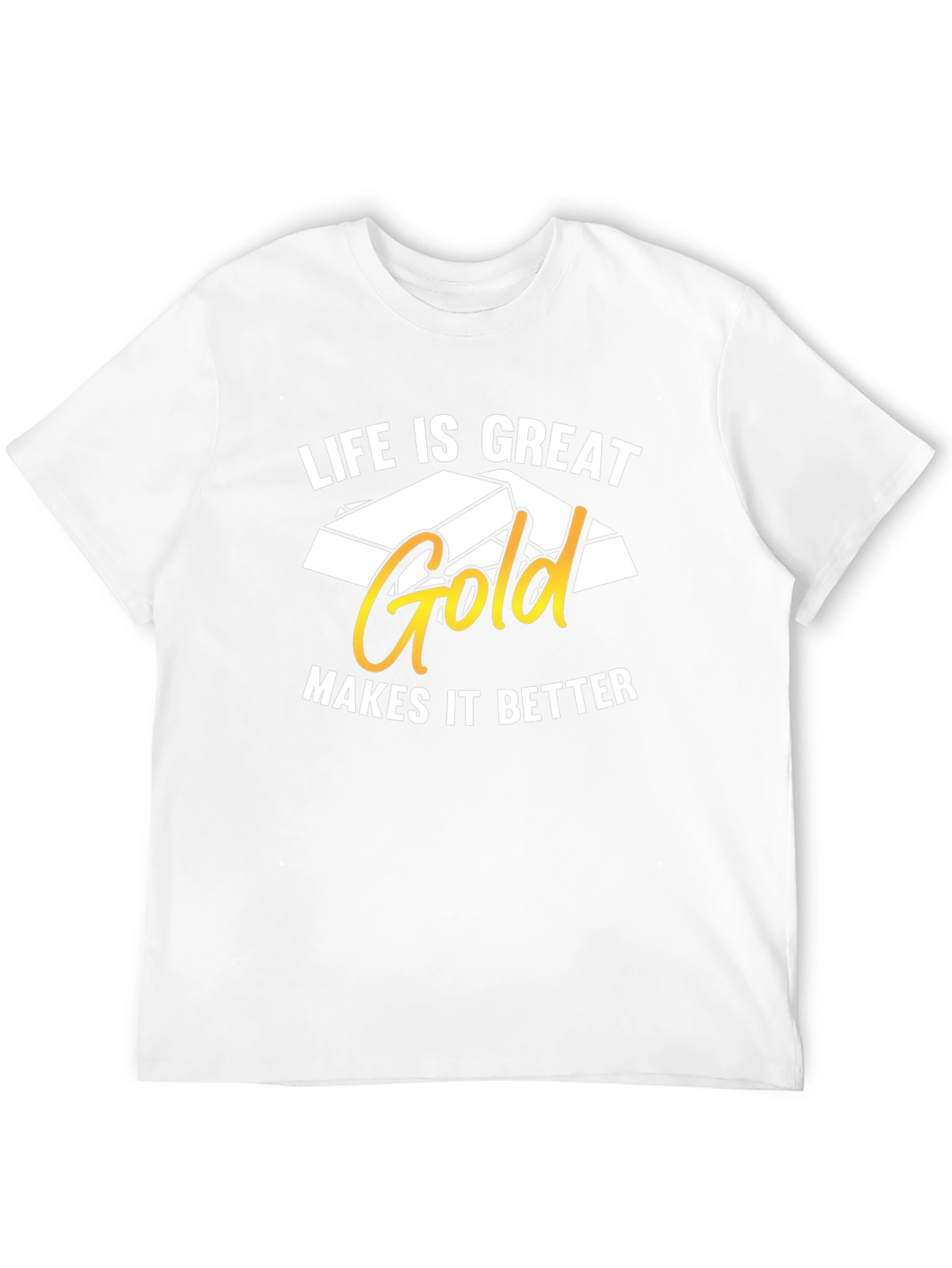 Life is Great Gold Makes It Better T-Shirt