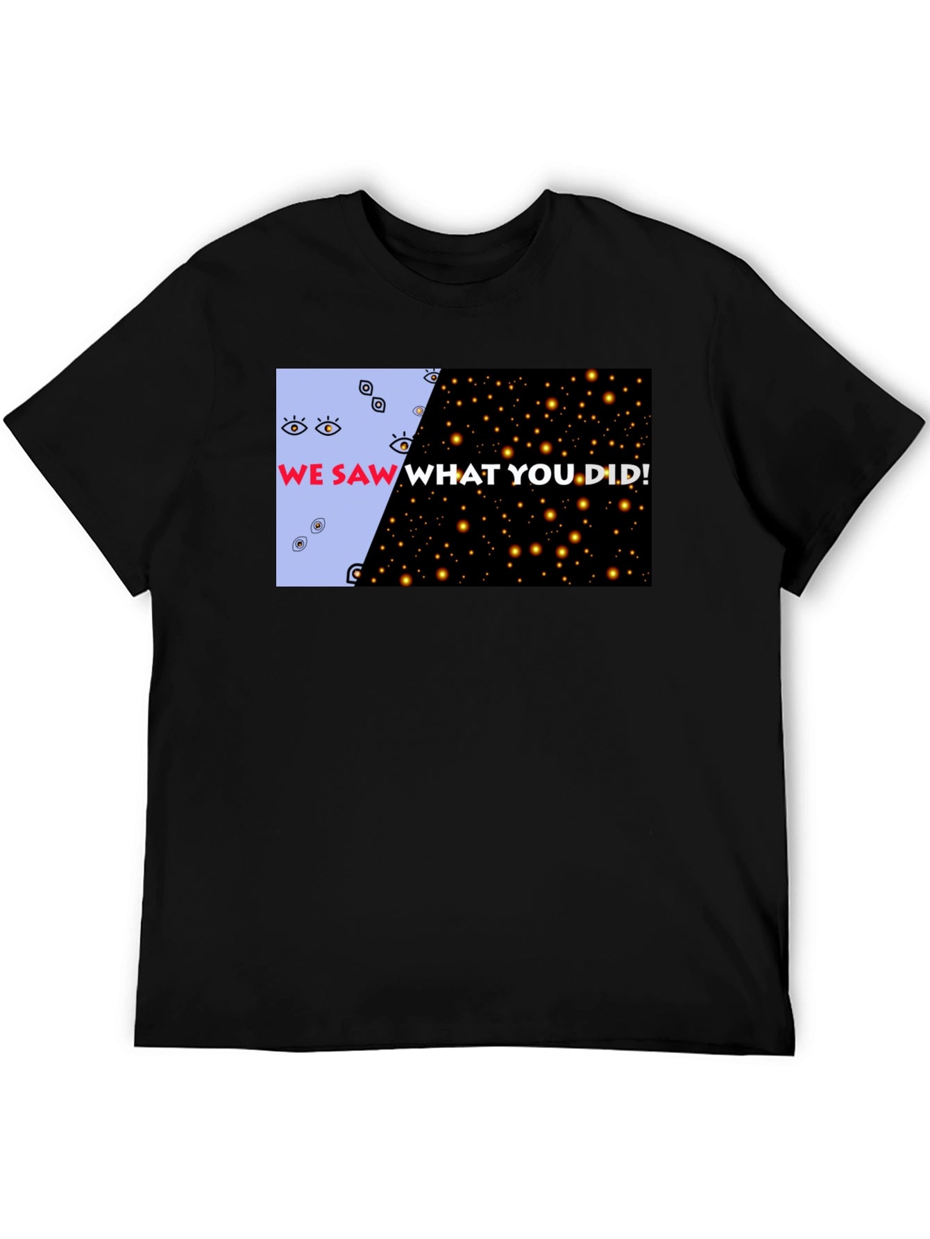 We Saw What You Did Graphic Tee