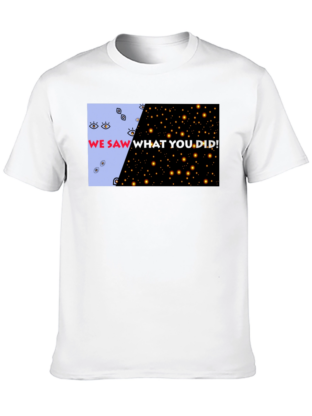 We Saw What You Did Graphic Tee