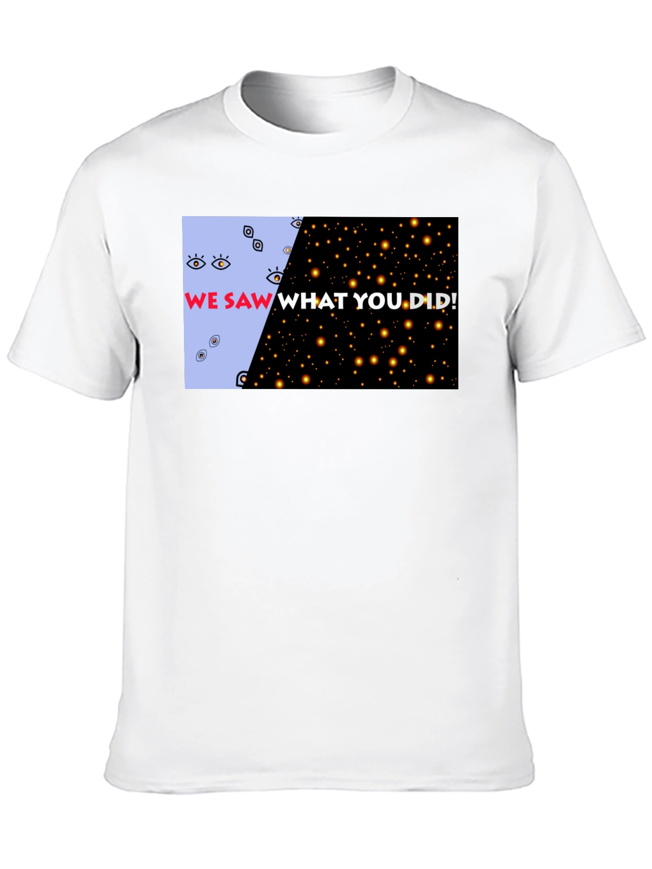 We Saw What You Did Graphic Tee