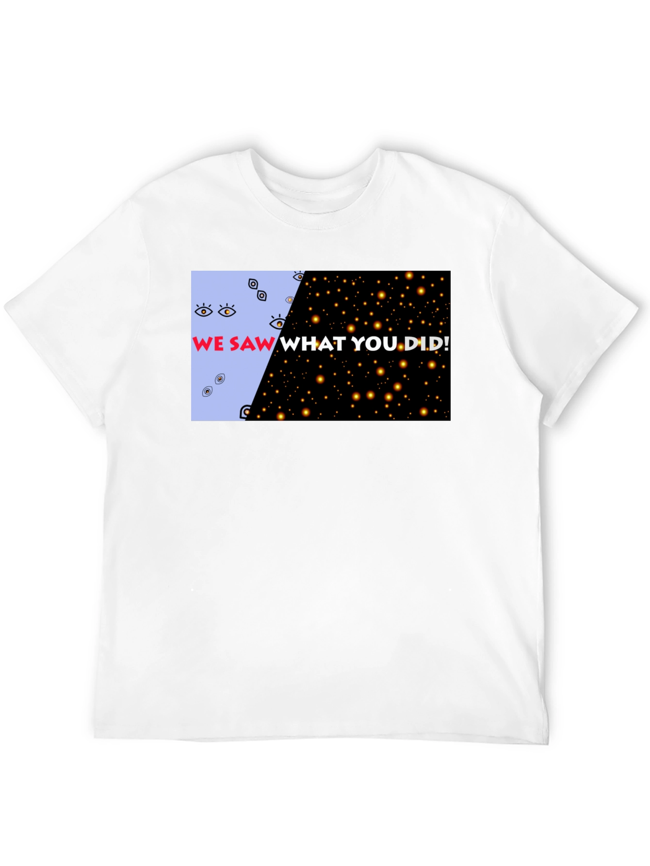 We Saw What You Did Graphic Tee