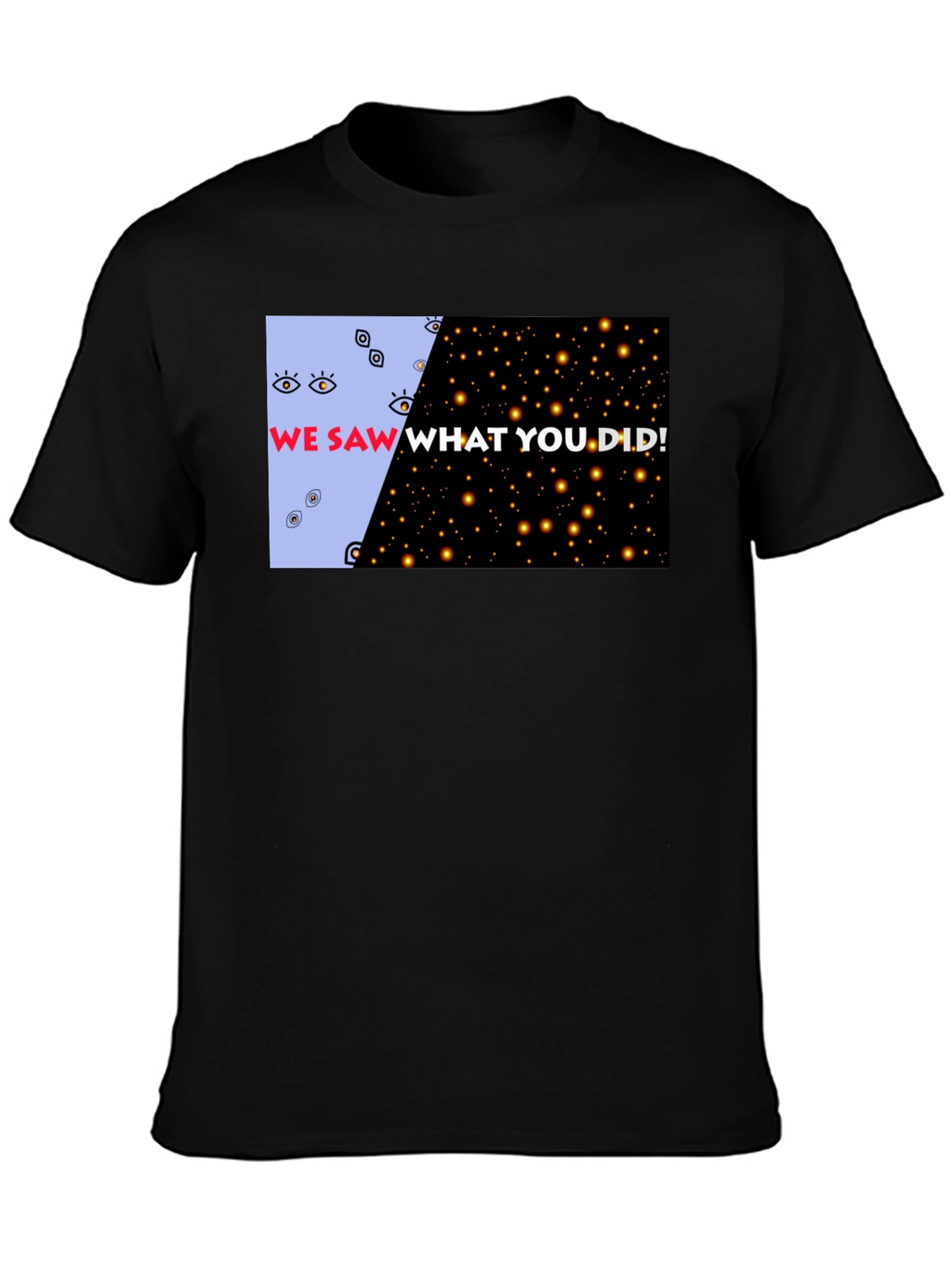 We Saw What You Did Graphic Tee