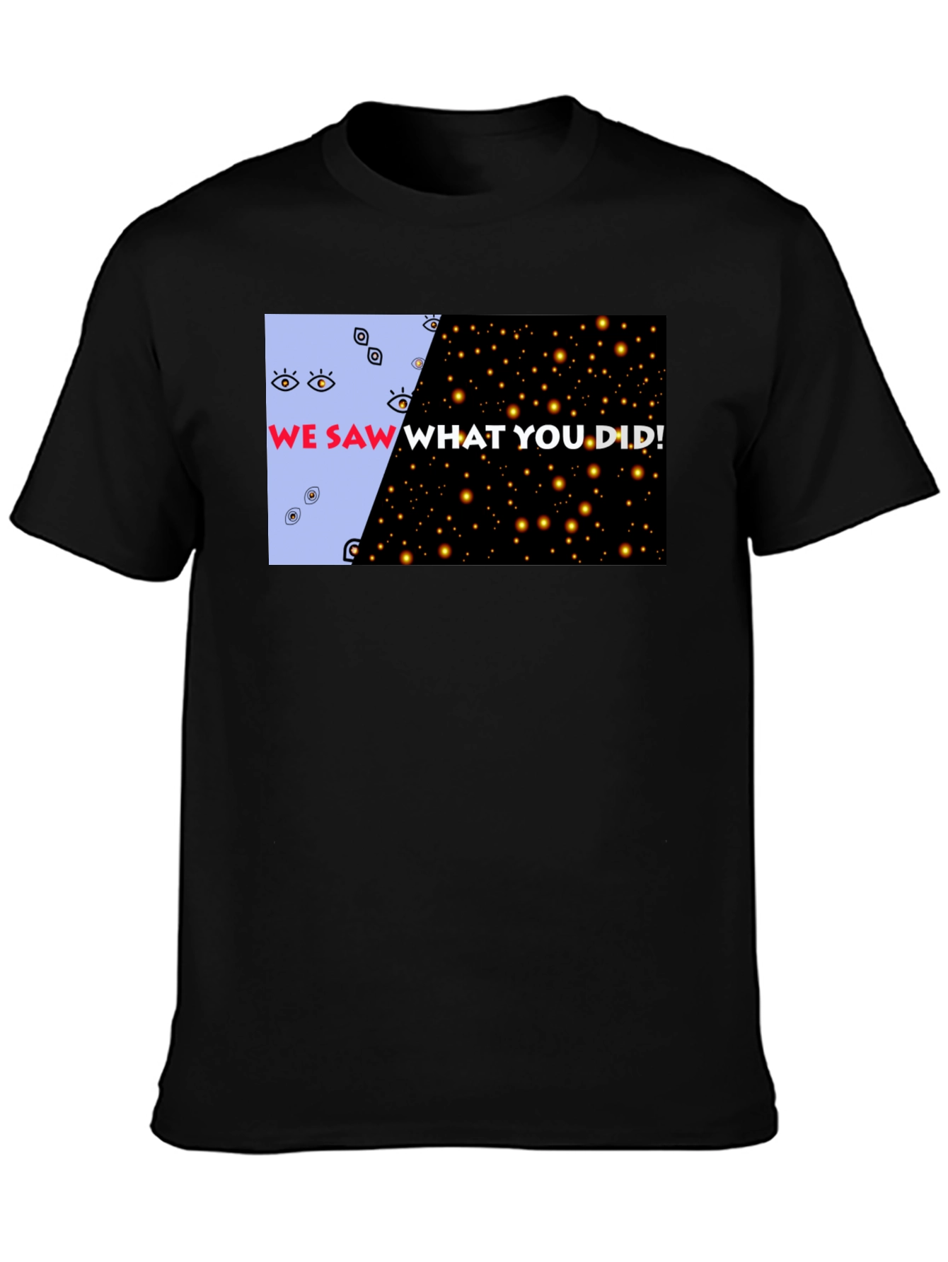We Saw What You Did Graphic Tee