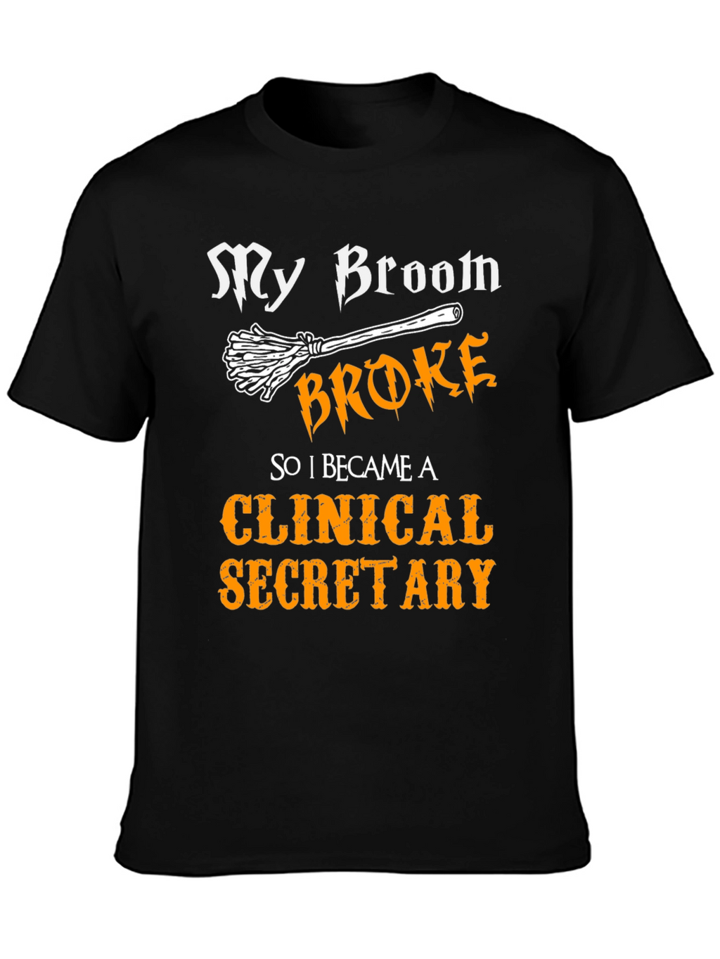 My Broom Broke Clinical Secretary T-Shirt