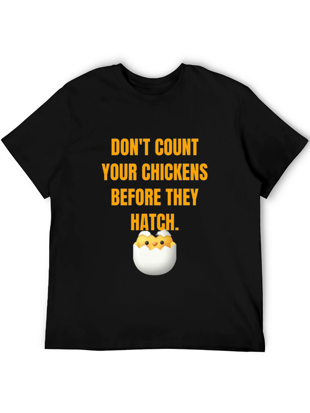 Dont Count Your Chickens T-Shirt