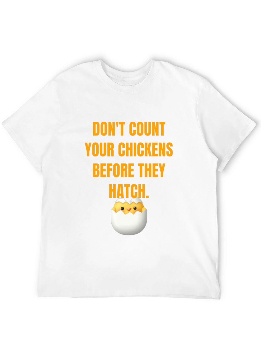 Dont Count Your Chickens T-Shirt