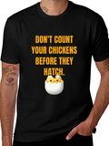 Dont Count Your Chickens T-Shirt