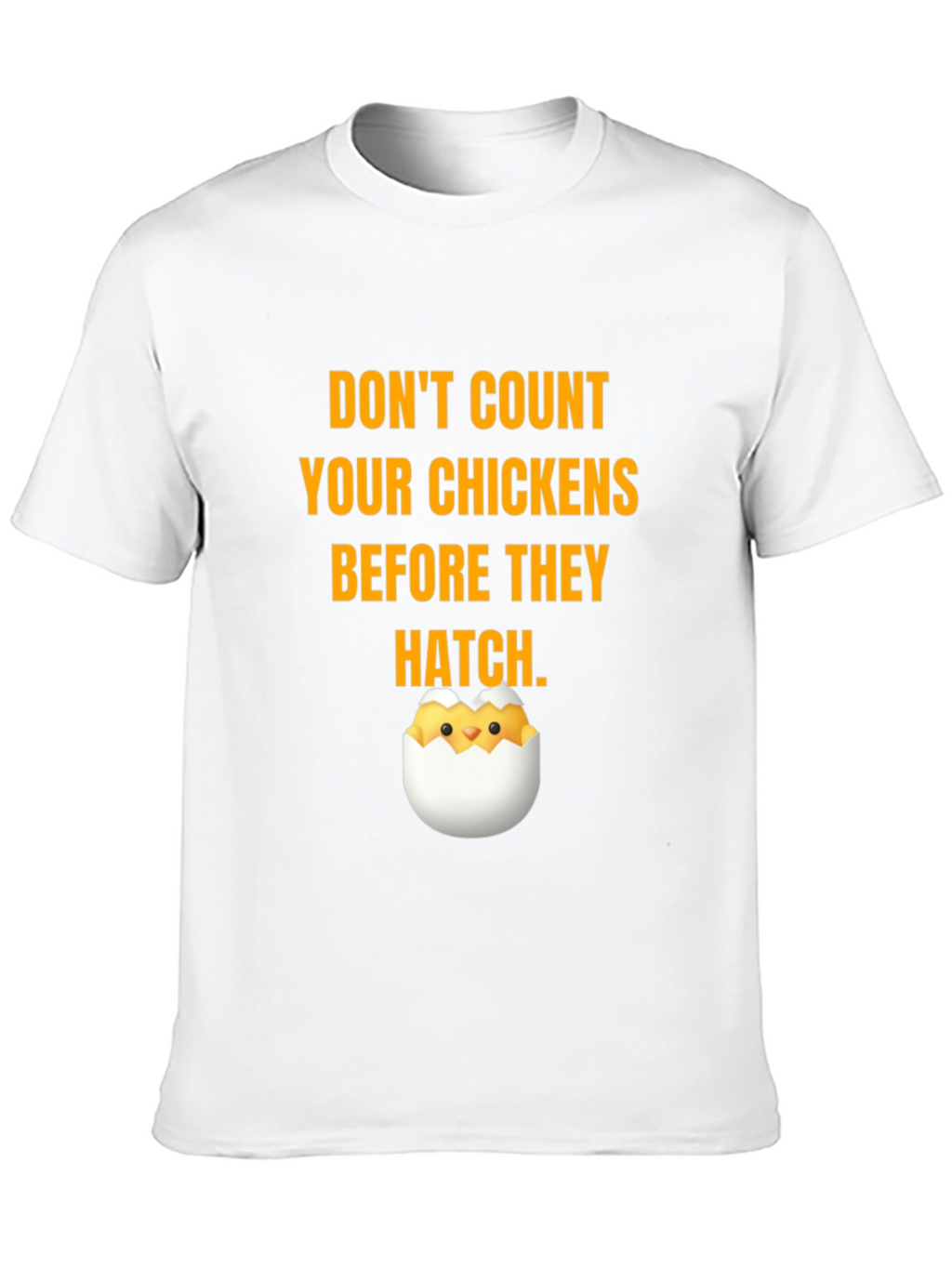 Dont Count Your Chickens T-Shirt