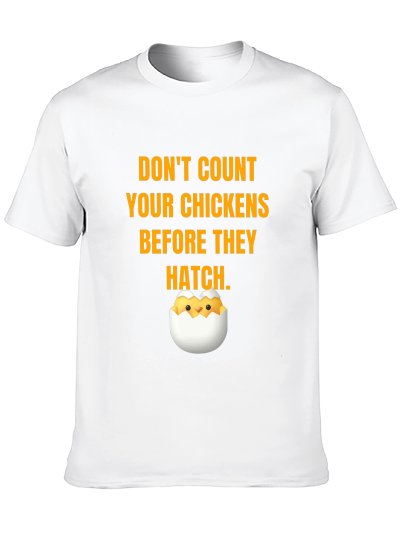 Dont Count Your Chickens T-Shirt
