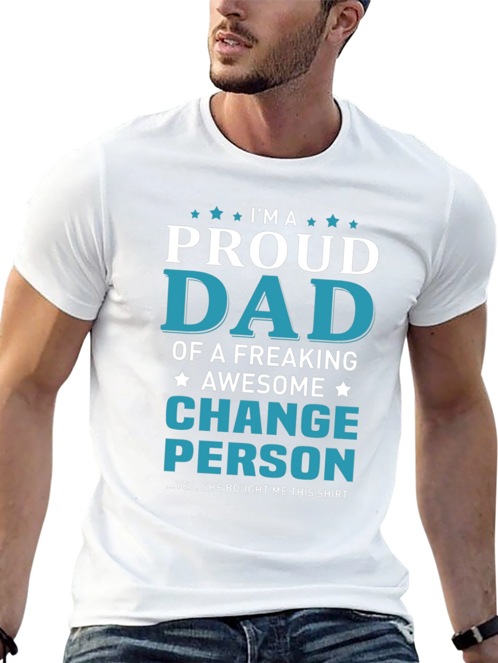 Proud Dad T-Shirt - Change Person Edition