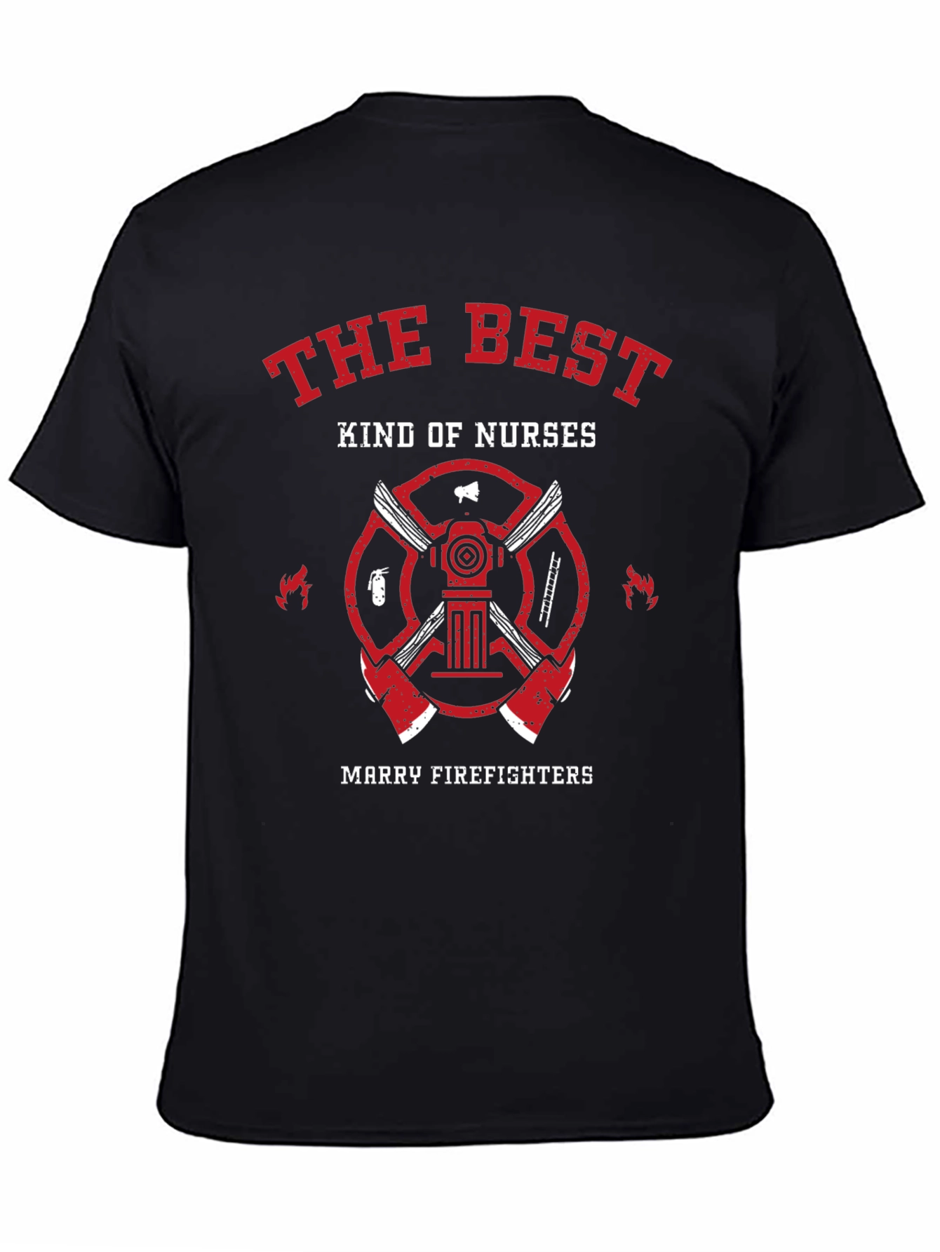 The Best Kind of Nurses Marry Firefighters T-Shirt