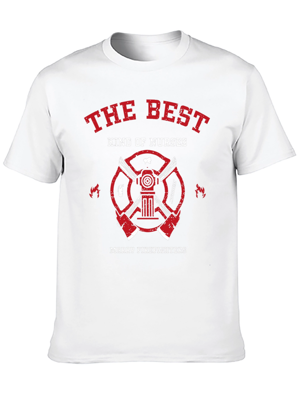 The Best Kind of Nurses Marry Firefighters T-Shirt