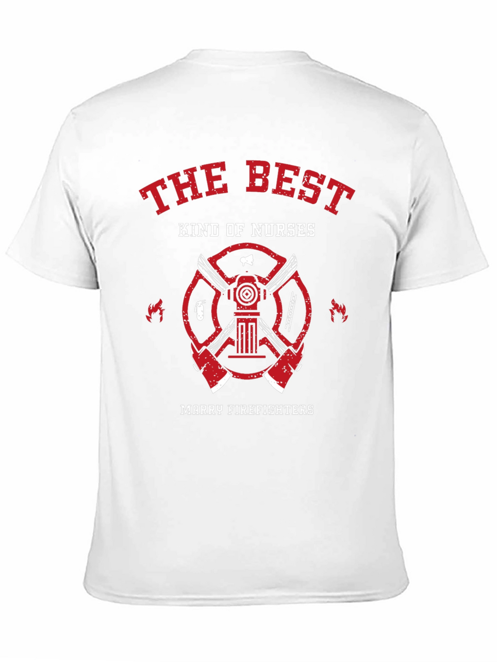 The Best Kind of Nurses Marry Firefighters T-Shirt
