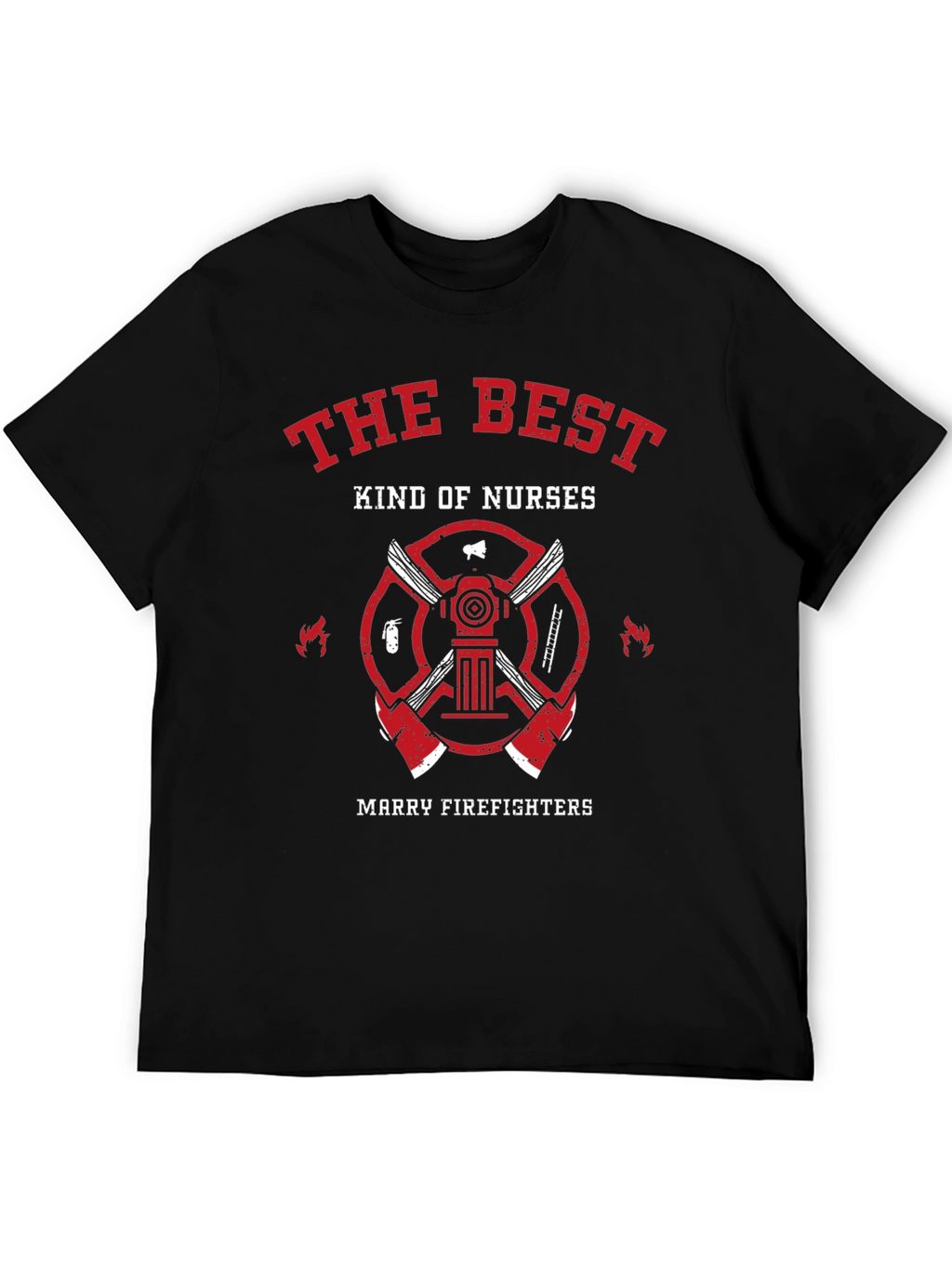 The Best Kind of Nurses Marry Firefighters T-Shirt