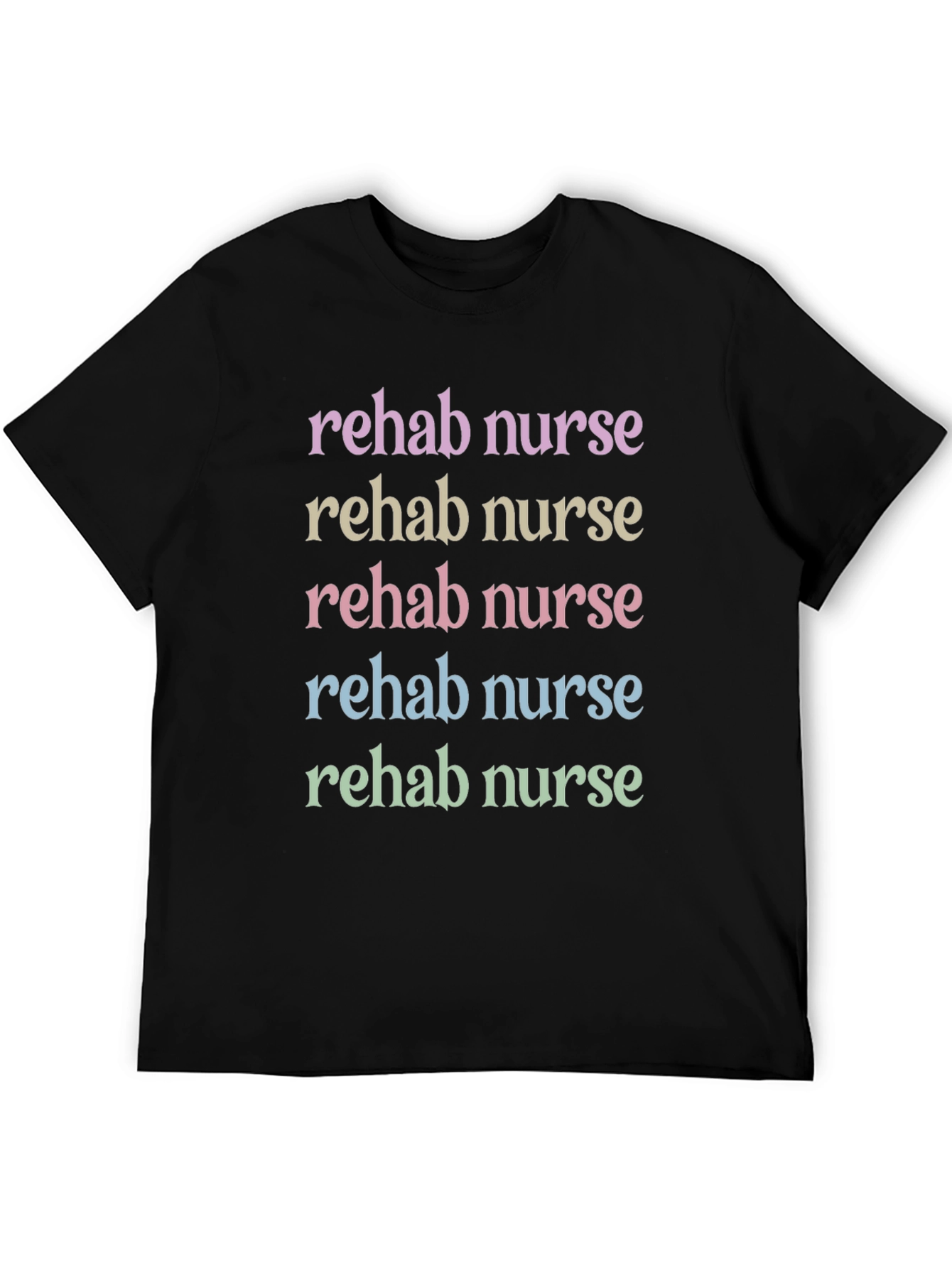 Rehab Nurse T-Shirt - Colorful Text Design