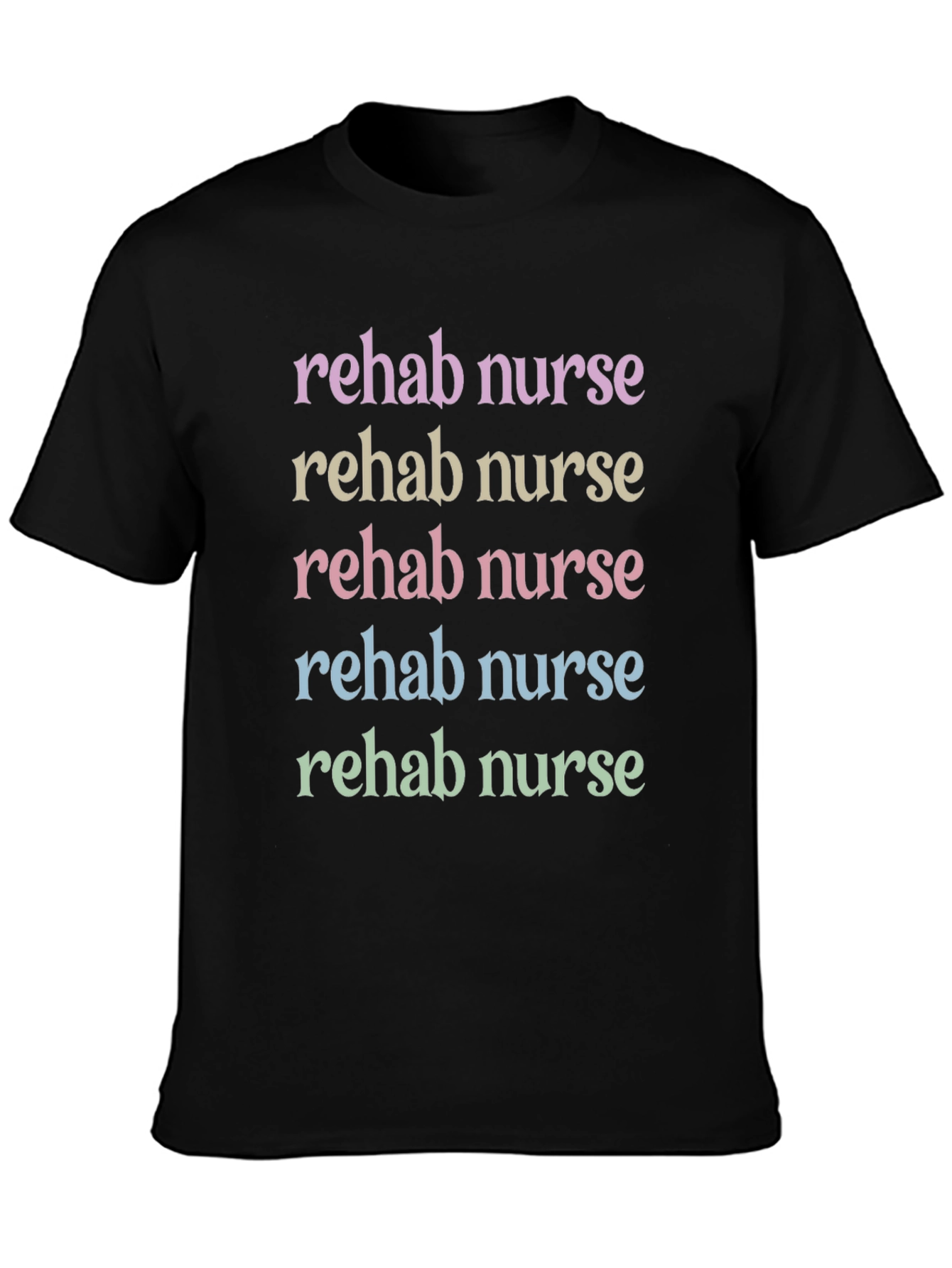 Rehab Nurse T-Shirt - Colorful Text Design