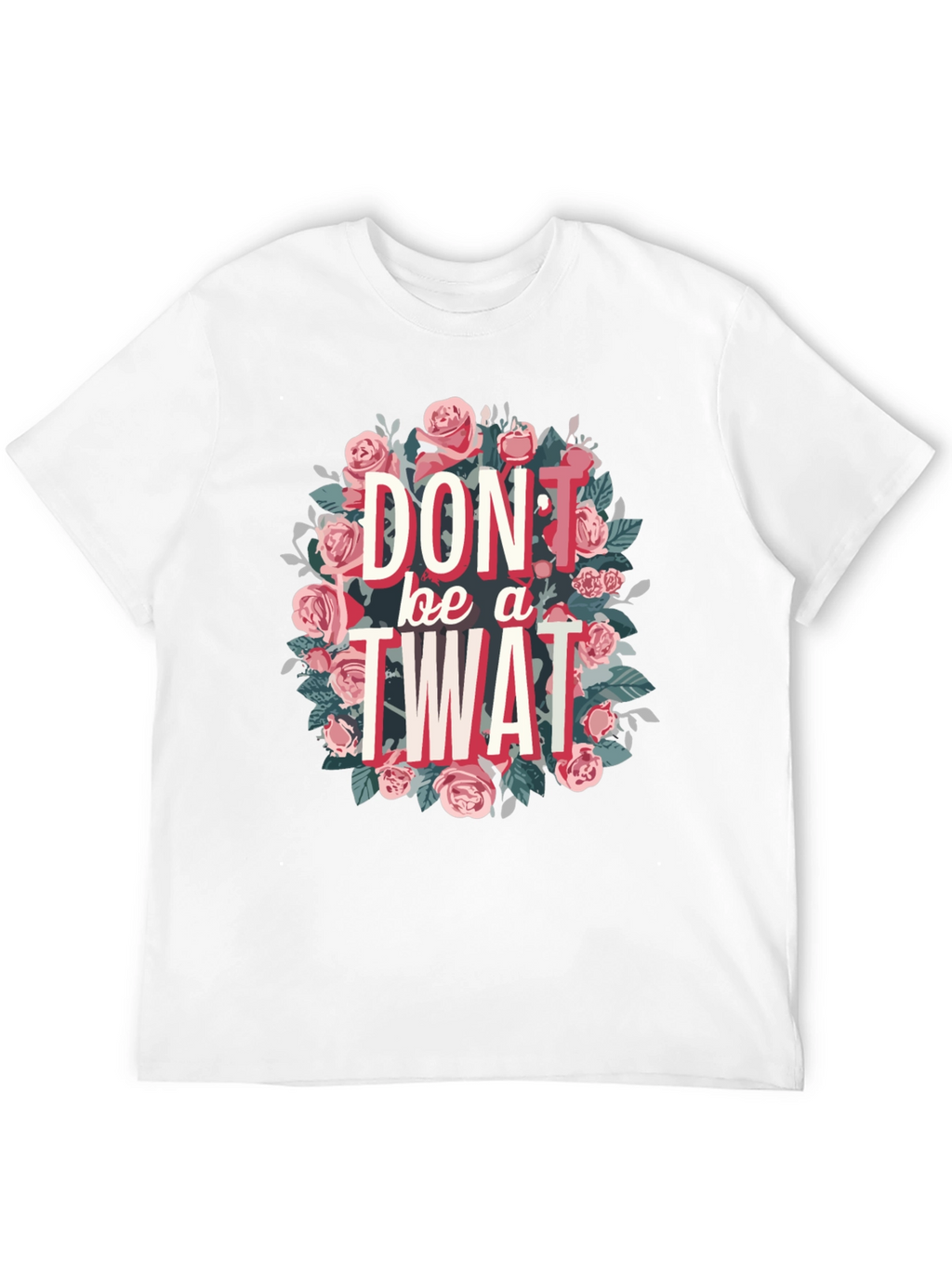 Dont Be a Twat Floral Graphic Tee