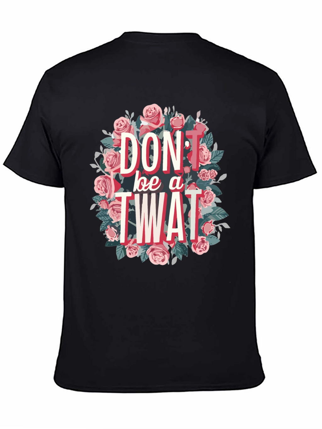 Dont Be a Twat Floral Graphic Tee