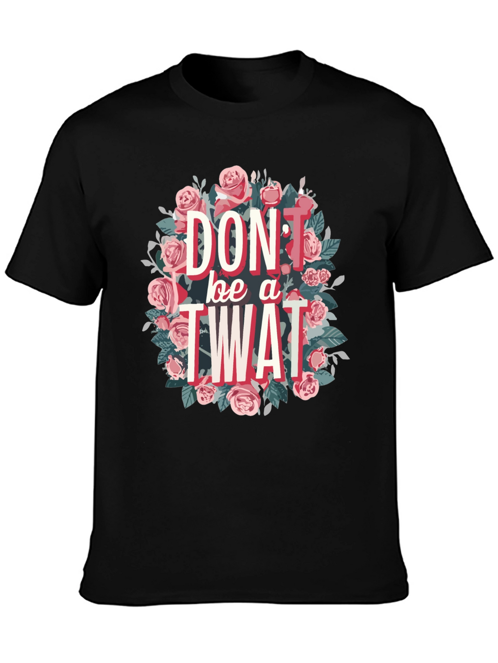 Dont Be a Twat Floral Graphic Tee